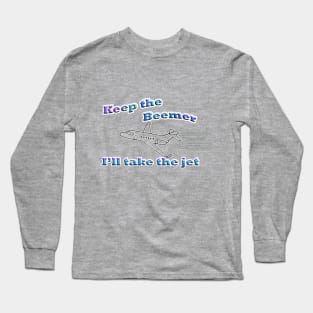 Keep the Beemer - I'll take the jet Long Sleeve T-Shirt